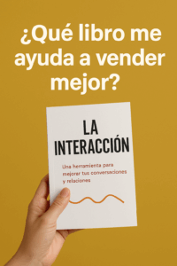 Lecturas que te ayudan a vender mejor en este 2025 es definitivamente el libro La Interacción, disponible en Amazon